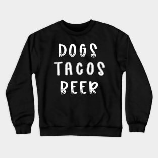 Dogs Tacos Beer Crewneck Sweatshirt